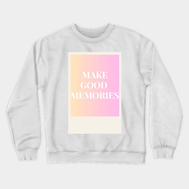 Make good memories pink Crewneck Sweatshirt by anrockhi